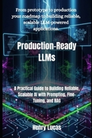 Production-Ready LLMs: A Practical Guide to Building Reliable, Scalable AI with Prompting, Fine-Tuning, and RAG B0FPQ2D9TM Book Cover