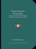 Roman Imperial Photographs: Being A Selection Of Forty Enlarged Photographs Of Roman Coins 1104900645 Book Cover