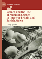 Women and the Rise of Nutrition Science in Interwar Britain and British Africa (Britain and the World) 3031235207 Book Cover