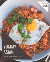 365 Yummy Asian Recipes: Happiness is When You Have a Yummy Asian Cookbook! B08H5FM765 Book Cover