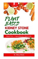 PLANT BASED KIDNEY STONE COOKBOOK: Learn How to Make Wholesome Renal Disease Prevention Recipes B0CDNC2M4D Book Cover