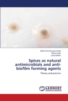 Spices as natural antimicrobials and anti-biofilm forming agents: Theory and practice 6200295689 Book Cover