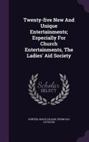 Twenty-five New And Unique Entertainments; Especially For Church Entertainments, The Ladies' Aid Society 1348147768 Book Cover