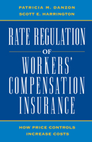 Rate Regulation of Worker's Compensation Insurance: How Price Controls Increaee Cost 0844739332 Book Cover