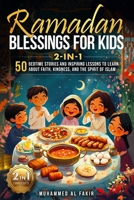 Ramadan Blessings for Kids 2-in-1: 50 Bedtime Stories and Inspiring Lessons to Learn About Faith, Kindness, and the Spirit of Islam B0F66DCYP7 Book Cover