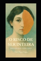 O Risco de Ser Inteira: Ensaios sobre desejo, verdade e autoria (Portuguese Edition) B0GQBBC3HM Book Cover
