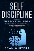 Self Discipline: This book includes: Change Your Brain - How to Be Yourself - Improve Your Social Skills - Stop Overthinking 1671862589 Book Cover