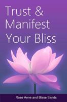 Trust and Manifest Your Bliss 1484834089 Book Cover