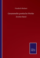 Friedrich Rückert's Gesammelte Poetische Werke [Ed. by H. Rückert]. Zweiter Band 3752516941 Book Cover