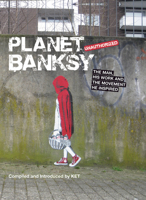 Planet Banksy: The man, his work and the movement he inspired 1782431586 Book Cover