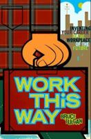 Work This Way: Inventing Your Career in the Workplace of the Future 0788195352 Book Cover