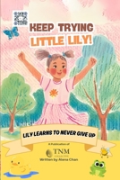 Keep Trying Little Lily!: Lily Learns to Never Give Up B0F52ZF73S Book Cover