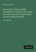 Ruotsalainen Uhkapurjehtija; Historiallinen kertomus 1854 vuoden sota-ajan muutamista tapahtumista Suomen vesillä ja rannoilla: suuraakkosin 3388067279 Book Cover