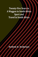 Twenty-Five Years in a Waggon in South Africa: Sport and Travel in South Africa 9362516977 Book Cover