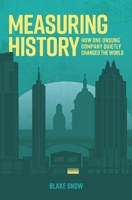 Measuring History: How One Unsung Company Quietly Changed The World B08JJPDQ85 Book Cover