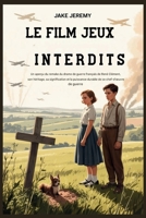 LE FILM JEUX INTERDITS: Un aperçu du remake du drame de guerre français de René Clément, son héritage, sa signification et la force durable de ce chef-d'œuvre de guerre. (French Edition) B0F872X41C Book Cover