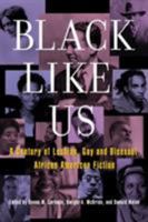 Black Like Us: A Century of Lesbian, Gay, and Bisexual African American Fiction 1573447145 Book Cover