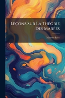 Leçons Sur La Théorie Des Marées: Professées Au Collège De France 1145050867 Book Cover