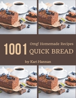 OMG! 1001 Homemade Quick Bread Recipes: The Homemade Quick Bread Cookbook for All Things Sweet and Wonderful! B08L4W62NZ Book Cover