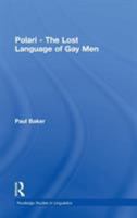 Polari - The Lost Language of Gay Men (Routledge Studies Inlinguistics) 0415261805 Book Cover