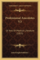 Professional Anecdotes V3: Or Ana Of Medical Literature 1166995135 Book Cover