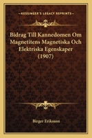 Bidrag Till Kannedomen Om Magnetitens Magnetiska Och Elektriska Egenskaper (1907) 1148805885 Book Cover