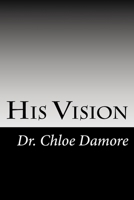 His Vision: His Doorway in to the System of the Self 1533664730 Book Cover