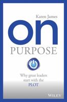 On Purpose: Why Great Leaders Start with the Plot 0730322467 Book Cover