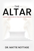 The Altar: Deeper Dimensions of Prayer & Intercession
