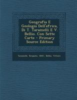 Geografia E Geologia Dell'africa, Di T. Taramelli E V. Bellio. Con Sette Carte 1293071153 Book Cover
