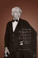 A Literary Biography of Robin Blaser : Mechanic of Splendor 3030183262 Book Cover