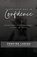 Start Your Day in Confidence: Devotions for Confident Living in Jesus 1692705466 Book Cover