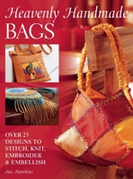 Heavenly Handmade Bags: Over 25 Designs To Stitch, Knit, Embroider & Embellish 0715321439 Book Cover