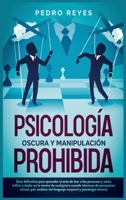 Psicología Oscura Y Manipulación Prohibida: Guía Definitiva Para Aprender El Arte de Leer a Las Personas Y Cómo Influir Y Dudar En La Mente de ... Y Psicología Inversa 1914263065 Book Cover