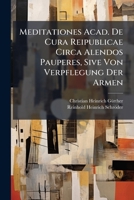 Meditationes Acad. De Cura Reipublicae Circa Alendos Pauperes, Sive Von Verpflegung Der Armen 1179047958 Book Cover