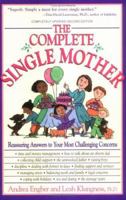 The Complete Single Mother: Reassuring Answers to Your Most Challenging Concerns 1593374909 Book Cover
