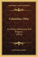 Columbus, Ohio: Its History, Resources, And Progress... 9354503683 Book Cover