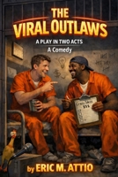 Viral Outlaws : A Play in Two Acts: a Comedy 1969453044 Book Cover