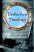 Deductive Theology: A Reasoned Approach to a Reasonable God 1593303734 Book Cover