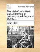 The trial of John Hart, Esq. Alderman of London; for adultery and cruelty. ... 1170404316 Book Cover