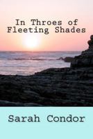 In Throes of Fleeting Shades 1478181117 Book Cover