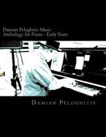 Damian Peloghitis Music Anthology for Piano: Easy Piano for Remembering Days Spent in Houston, Music Street and My Last Martini 1726376877 Book Cover