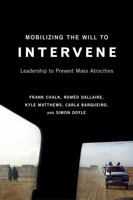 Mobilizing the Will to Intervene: Leadership to Prevent Mass Atrocities 0773538046 Book Cover