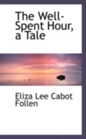 The Well-Spent Hour, a Tale 1179266471 Book Cover