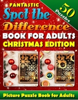 Fantastic Spot the Difference Book for Adults: Christmas Edition. Picture Puzzle Books for Adults: What's Different Activity Book. Find the Difference Puzzle Books for Adults 1727175204 Book Cover