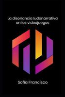 La Disonancia Ludonarrativa en Los Videojuegos 179203623X Book Cover
