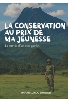 LA CONSERVATION AU PRIX DE MA JEUNESSE: La survie d'un éco-garde (French Edition) B0FPLTHZG1 Book Cover