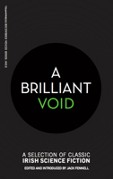 A Brilliant Void: A Selection of Classic Irish Science Fiction 1999700856 Book Cover