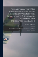 Operations of the 101st Airborne Division in the Airborne Invasion of the Netherlands 17 September-27 September 1944 (Rhineland Campaign): Personal Pa 1014115841 Book Cover