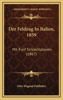 Der Feldzug In Italien, 1859: Mit Funf Schlachtplanen (1867) 1160432473 Book Cover